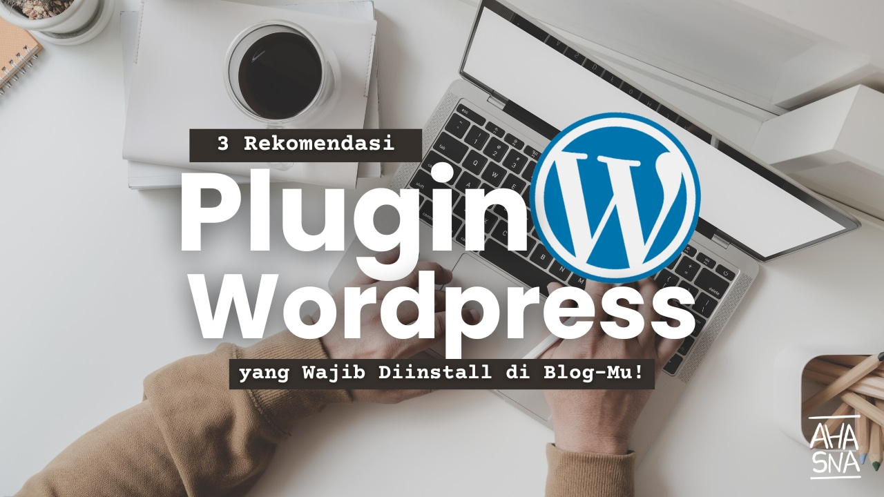 3 Jenis Plugin Wordpress Yang Wajib Ada Di Blog-Mu! - Ahasna