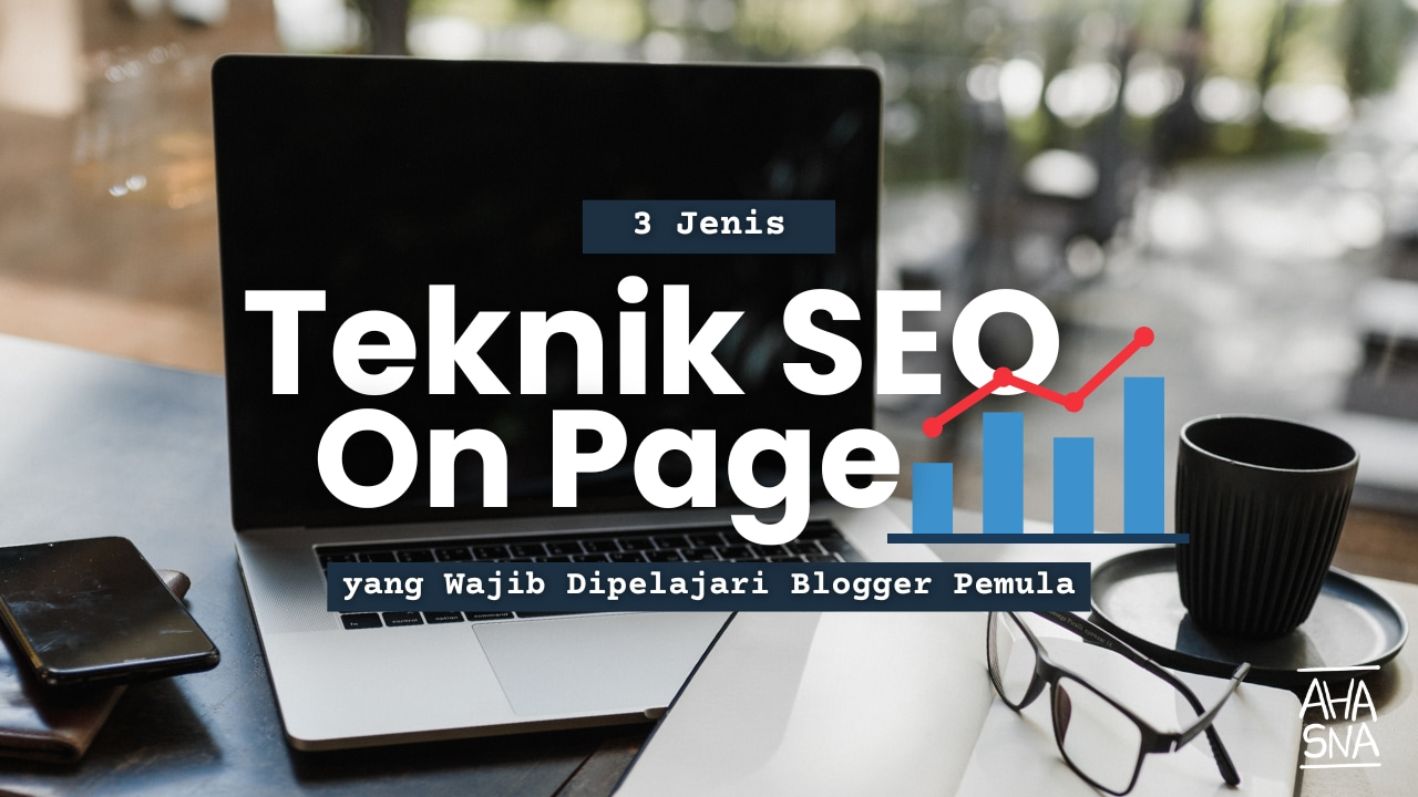 3 Teknik SEO On Page, Wajib Dipelajari Blogger Pemula! - Ahasna